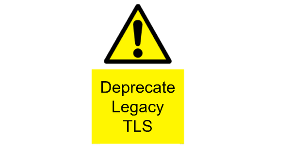 Legacy TLS is on the way out: Start deprecating TLSv1.0 and TLSv1.1 now